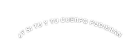 y si tu y tu cuerpo pudieran